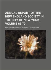 Annual report of the New England Society in the City of New York Volume 66-70,115077018X,9781150770180