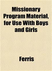 Missionary Program Material, for Use With Boys and Girls,1151744646,9781151744647