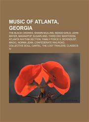 Music of Atlanta, Georgia The Black Crowes, Shawn Mullins, Indigo Girls, John Mayer, Magnapop, Sugarland, Third Day, Mastodon,1157695930,9781157695936