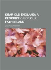 Dear old England;  a description of our fatherland,1151082724,9781151082725