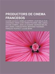 Productors de cinema francesos Claude Lelouch, Isabelle Huppert, Louis Malle, Élie Chouraqui, René Clair, Roman Polanski, Abel Gance,1232732788,9781232732785