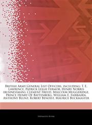 Articles On British Army General List Officers, including T. E. Lawrence, Patrick Leigh Fermor, Henry Norris (businessman), Clement Freud, Malcolm Muggeridge, Prince Henry Of Battenberg, William E. Fairbairn, Anthony Blunt, Robert Benoist,1243170859,9781243170859