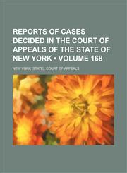 Reports of Cases Decided in the Court of Appeals of the State of New York (Volume 168),1154141632,9781154141634