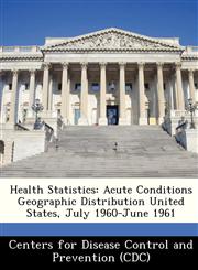 Health Statistics Acute Conditions Geographic Distribution United States, July 1960-June 1961,1249149657,9781249149651