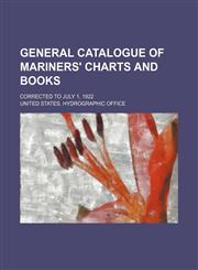 General catalogue of mariners' charts and books; corrected to July 1, 1922,113086345X,9781130863451