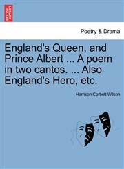 England's Queen, and Prince Albert ... A poem in two cantos. ... Also England's Hero, etc.,1241535213,9781241535216