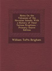 Notes on the Volcanoes of the Hawaiian Islands With a History of Their Various Eruptions - Primary Source Edition,1294738518,9781294738510
