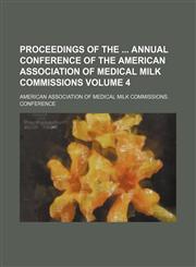 Proceedings of the  annual conference of the American Association of Medical Milk Commissions Volume 4,1130303047,9781130303049
