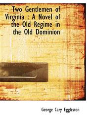 Two Gentlemen of Virginia A Novel of the Old Regime in the Old Dominion,1117282708,9781117282701