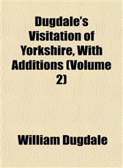 Dugdale's Visitation of Yorkshire, With Additions (Volume 2),1155069684,9781155069685