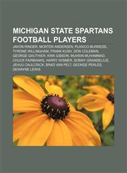 Michigan State Spartans football players Javon Ringer, Morten Andersen, Plaxico Burress, Tyrone Willingham, Frank Kush, Don Coleman,1155712102,9781155712109
