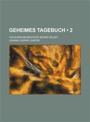 Geheimes Tagebuch (2); Von Einem Beobachter Seiner Selbst,1235259919,9781235259913