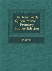 On Tour with Queen Marie - Primary Source Edition,1293458643,9781293458648