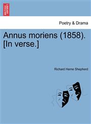 Annus moriens (1858). [In verse.],1241543534,9781241543532