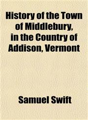 History of the Town of Middlebury, in the Country of Addison, Vermont,1152313681,9781152313682