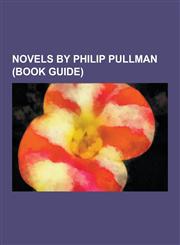 Novels by Philip Pullman (Book Guide) His Dark Materials, Northern Lights, the Amber Spyglass, the Tiger in the Well, the White Mercedes, the Shadow,1230611851,9781230611853