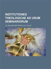 Institutiones theologicae ad usum seminariorum,1236528816,9781236528810