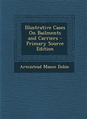 Illustrative Cases on Bailments and Carriers,1289459371,9781289459376