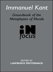 Immanuel Kant: Groundwork of the Metaphysics of Morals in Focus (Routledge Philosophers in Focus Series),0415260655,9780415260657