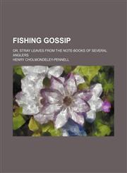 Fishing gossip; or, Stray leaves from the note-books of several anglers,1150663030,9781150663031