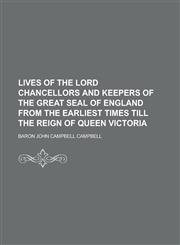 Lives of the Lord Chancellors and Keepers of the Great Seal of England from the Earliest Times Till the Reign of Queen Victoria,1152393901,9781152393905