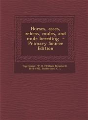 Horses, Asses, Zebras, Mules, and Mule Breeding - Primary Source Edition,1294743082,9781294743088