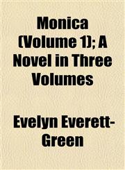 Monica (Volume 1); A Novel in Three Volumes,1153043157,9781153043151