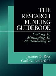 The Research Funding Guidebook Getting It, Managing It, and Renewing It,0761902317,9780761902317