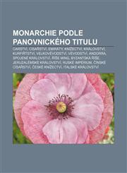 Monarchie podle panovnického titulu Carství, Císařství, Emiráty, Knížectví, Království, Kurfiřtství, Velkovévodství, Vévodství, Andorra,1233331345,9781233331345