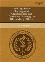 Speaking Bodies Physiognomic Consciousness and Oratorical Strategy in 4th-Century Athens.,1244688266,9781244688261