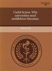 Useful fiction Why universities need middlebrow literature.,1243567120,9781243567123