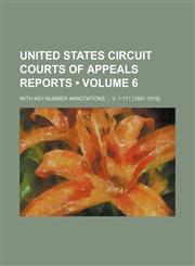 United States Circuit Courts of Appeals reports (Volume 6); with key-number annotations  v. 1-171 [1891-1919].,1459008863,9781459008861