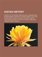 Khitan history History of the Khitans, Wang Wujun, Li Guangbi, Kara-Khitan Khanate, Pagoda of Fogong Temple, Yelü clan, Sixteen Prefectures, Kuchlug, Shanyuan Treaty, Yelü Chucai, History of Liao, Yelü Dashi, Prince Bei, Tianning Temple,1156513529,9781156513521