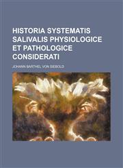 Historia systematis salivalis physiologice et pathologice considerati,1130741672,9781130741674
