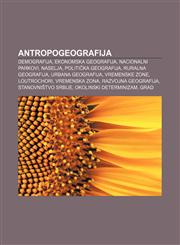 Antropogeografija Demografija, Ekonomska geografija, Nacionalni parkovi, Naselja, Politička geografija, Ruralna geografija, Urbana geografija,1233022881,9781233022885