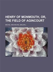 Henry of Monmouth, or, The field of Agincourt,1150963050,9781150963056
