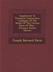Supplement To Thesaurus Craniorumx Catalogue Of The Skulls Of The Various Races Of Man - Primary Source Edition,1295046156,9781295046157