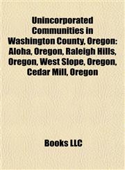 Unincorporated Communities in Washington County, Oregon Laurelwood, Oregon,1155945328,9781155945323