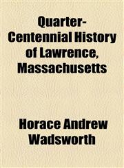 Quarter-Centennial History of Lawrence, Massachusetts,1154825213,9781154825213