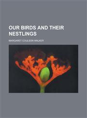 Our Birds and Their Nestlings,1152790919,9781152790919