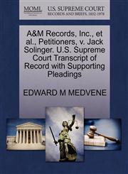 A&M Records, Inc., et al., Petitioners, v. Jack Solinger. U.S. Supreme Court Transcript of Record with Supporting Pleadings,1270708155,9781270708155