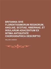 Britannia sive florentissimorum regnorum, Angliae, Scotiae, Hiberniae, et insularum adiacentium ex intima antiquitate chorographica descriptio,1230129863,9781230129860