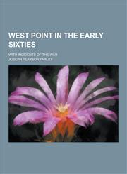 West Point in the Early Sixties; With Incidents of the War,1230403396,9781230403397