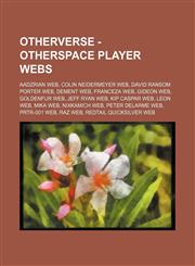 OtherVerse - OtherSpace Player Webs Aadzrian Web, Colin Neidermeyer Web, David Ransom Porter Web, Dement Web, Franceza Web, Gideon Web, Goldenfur Web, Jeff Ryan Web, Kip Caspar Web, Leon Web, Mika Web, Nixkamich Web, Peter Delarme Web, PRTR-001 Web, Raz,1234821052,9781234821050