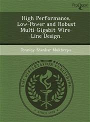 High Performance, Low-Power and Robust Multi-Gigabit Wire-Line Design.,1249046211,9781249046219