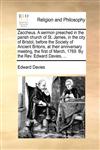 Zaccheus. A sermon preached in the parish church of St. James, in the city of Bristol, before the Society of Ancient Britons, at their anniversary meeting, the first of March, 1769. By the Rev. Edward Davies, ...,1170529550,9781170529553