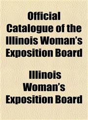 Official Catalogue of the Illinois Woman's Exposition Board,1155040627,9781155040622