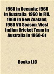 1960 in Oceania 1960 in Australia, 1960 in Fiji, 1960 in New Zealand, 1960 Vfl Season, West Indian Cricket Team in Australia in 1960-61,1158096550,9781158096558