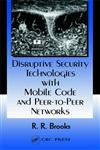 Disruptive Security Technologies with Mobile Code and Peer-to-Peer Networks,0849322723,9780849322723
