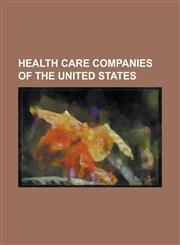 Health Care Companies of the United States A.D.A.M., Inc., Accenthealth, Accessible Home Health Care, Acts Retirement-Life Communities, Acumed, Adven,1155663225,9781155663227